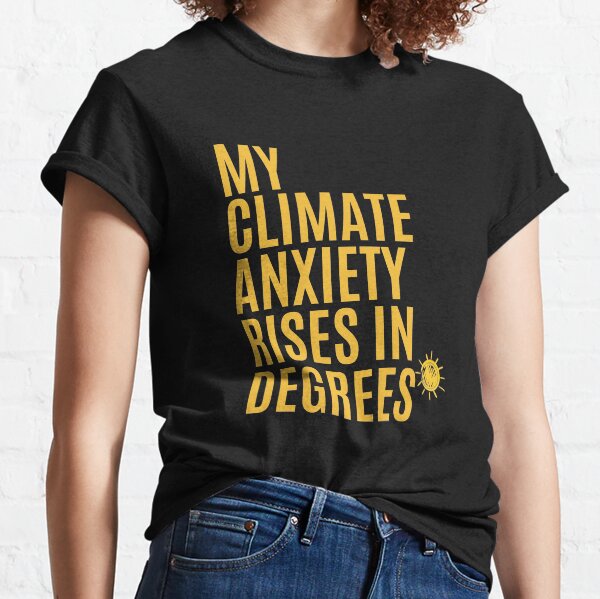 My Climate Anxiety Rises in Degrees Classic T-Shirt