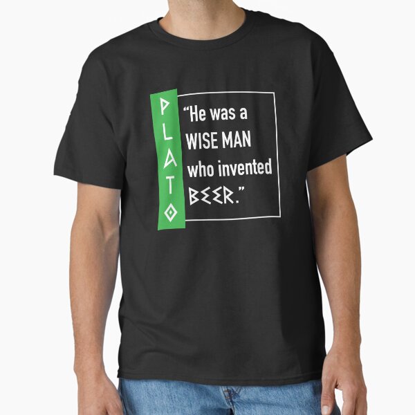 Plato Beer Quote in White Classic T-Shirt