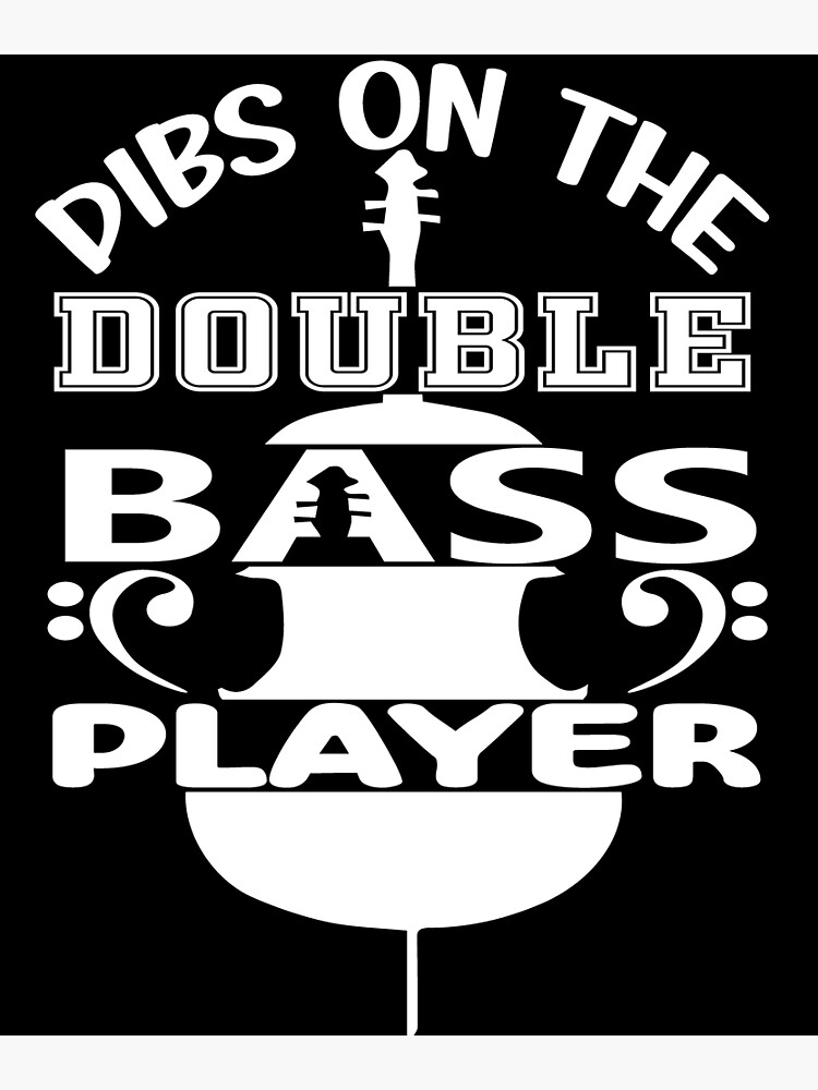 "Dibs on the Double Bass PlayerUpright BassBass GuitarBassistBass