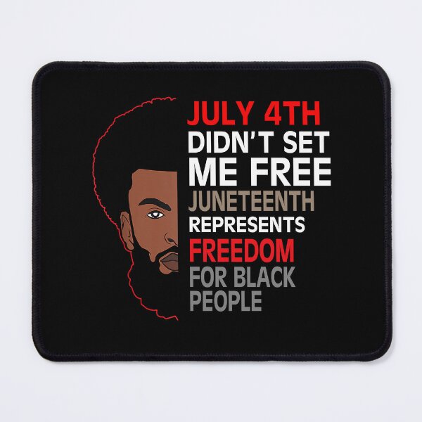 Item preview, JULY 4TH DIDN'T SET ME FREE JUNETEENTH INDEPENDENCE FREEDOM DAY designed and sold by lukas69graphic.
