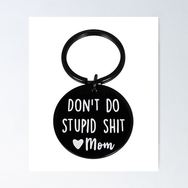 Don’t do stupid shit, love Mom, Funny Keychain, Personalized, Graduation  Gift, Back to school Gift, Gift for, Grad, New Driver, Teen