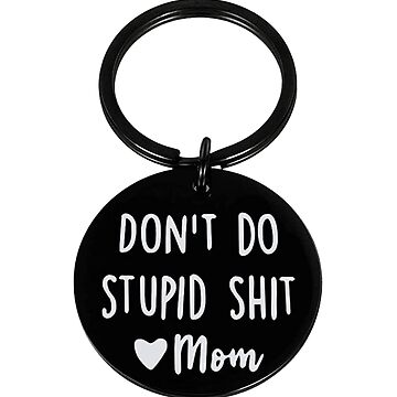 Dont Do Stupid Shit, Love Mom , Keychain, From Mom Gift, Teen Gift