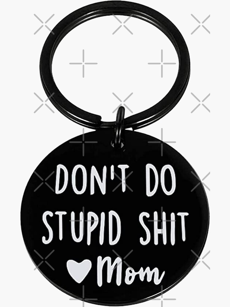 Drive Safely and Don't Do Stupid Shit Love Mom & Dad Keychain