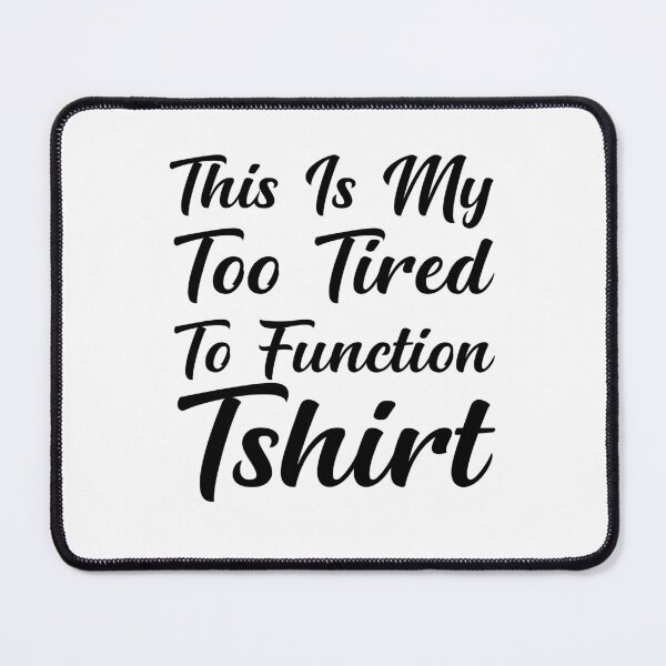 Item preview, This Is My Too Tired To Function Tshirt - Funny Humor Saying designed and sold by AMERZAGUE DESIGN.