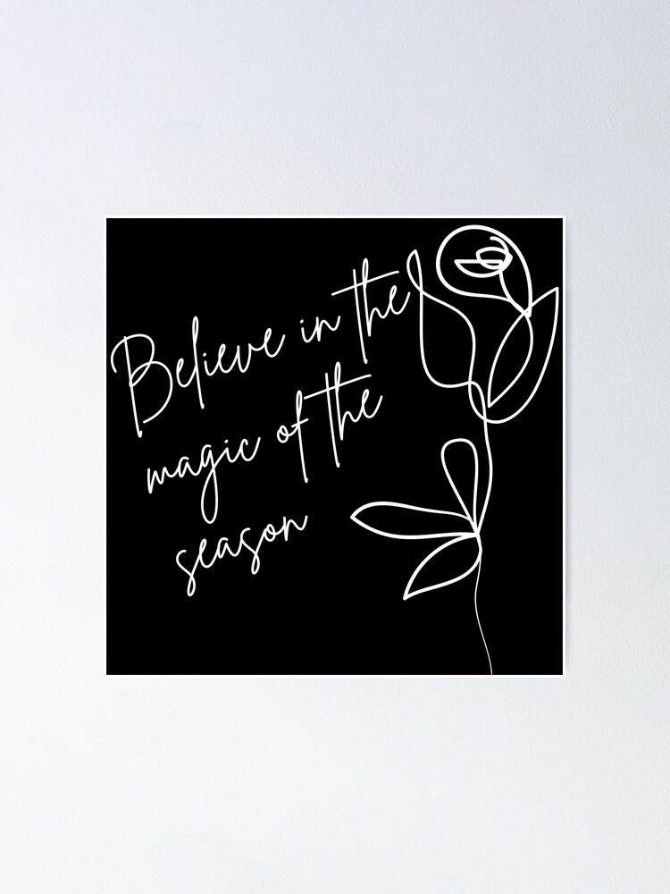 Believe In The Magic Of The Season. Beautiful Inspirational Quote. Poster  for Sale by That Cheeky Tee