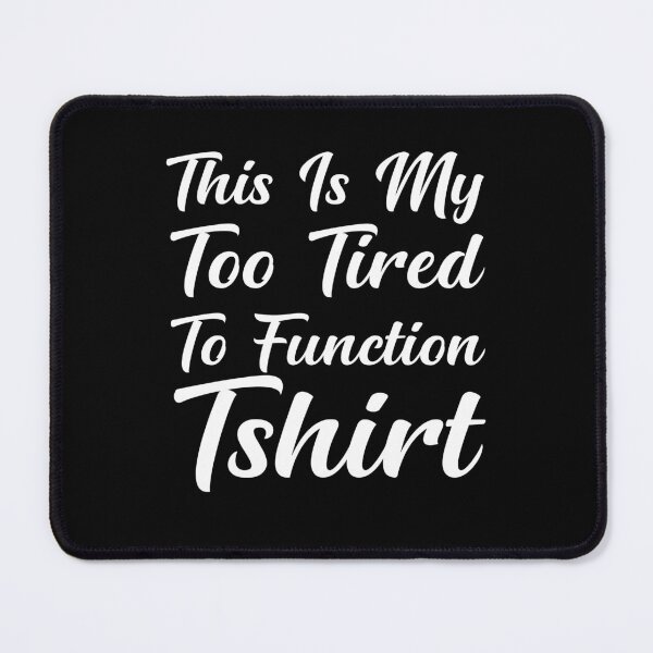 Item preview, This Is My Too Tired To Function Tshirt - Funny Humor Saying designed and sold by AMERZAGUE DESIGN.