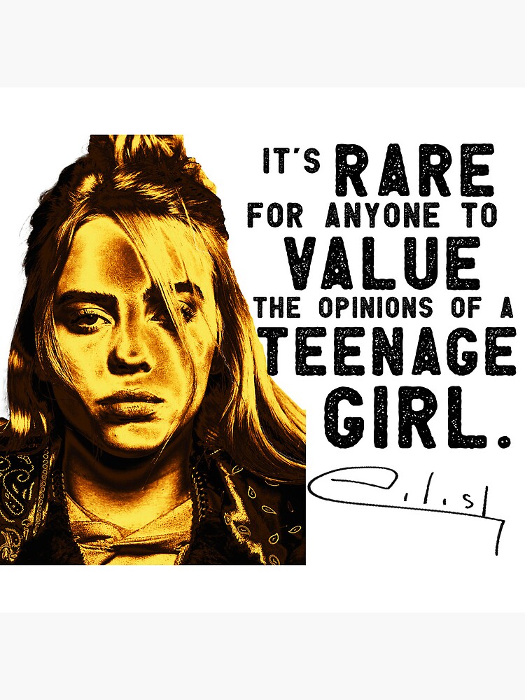 it-s-rare-for-anyone-to-value-the-opinions-of-a-teenage-girl-poster