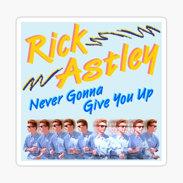 Rick Astley Never Gonna Give You Up Sticker for Sale by lukew30