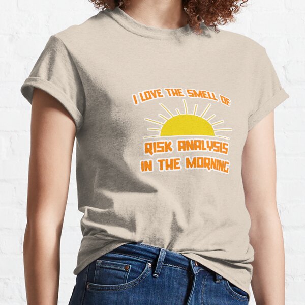 I Love The Smell Of Risk Analysis In The Morning Classic T-Shirt