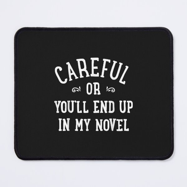 Item preview, Careful Or You'll End Up In My Novel Funny Writer Novelist designed and sold by luciaaljudith.