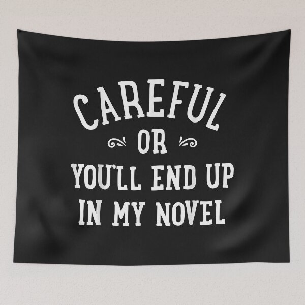 Item preview, Careful Or You'll End Up In My Novel Funny Writer Novelist designed and sold by luciaaljudith.