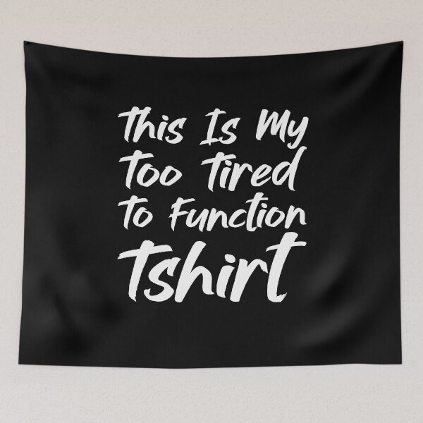 Item preview, This Is My Too Tired To Function Tshirt - Funny Humor Saying designed and sold by AMERZAGUE DESIGN.