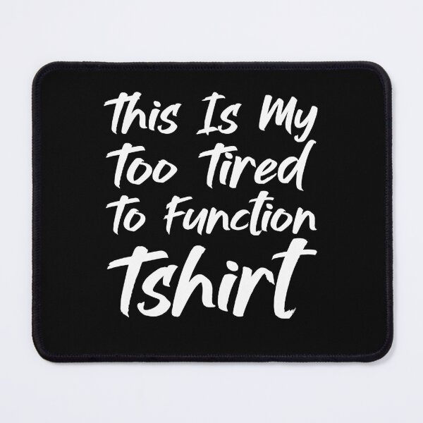 Item preview, This Is My Too Tired To Function Tshirt - Funny Humor Saying designed and sold by AMERZAGUE DESIGN.
