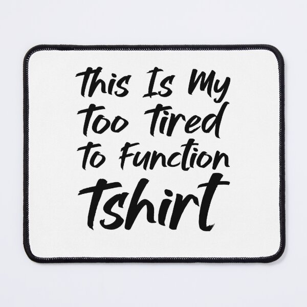 Item preview, This Is My Too Tired To Function Tshirt - Funny Humor Saying designed and sold by AMERZAGUE DESIGN.