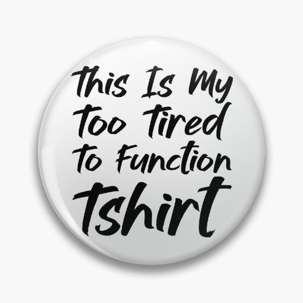 Item preview, This Is My Too Tired To Function Tshirt - Funny Humor Saying designed and sold by AMERZAGUE DESIGN.