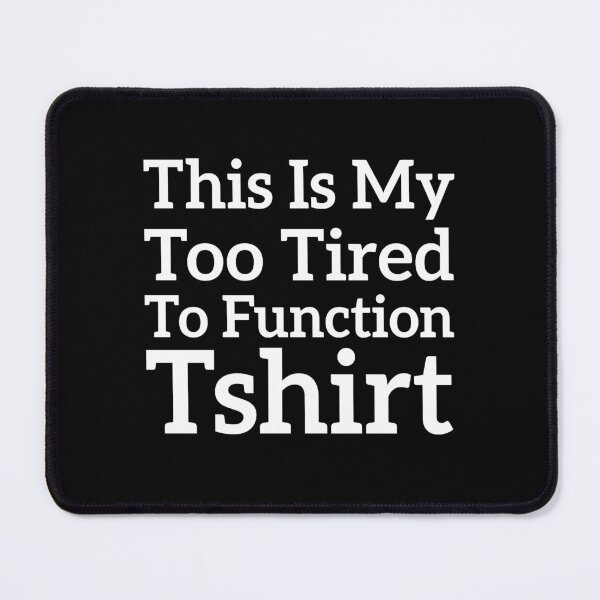 Item preview, This Is My Too Tired To Function Tshirt - Funny Humor Saying designed and sold by AMERZAGUE DESIGN.