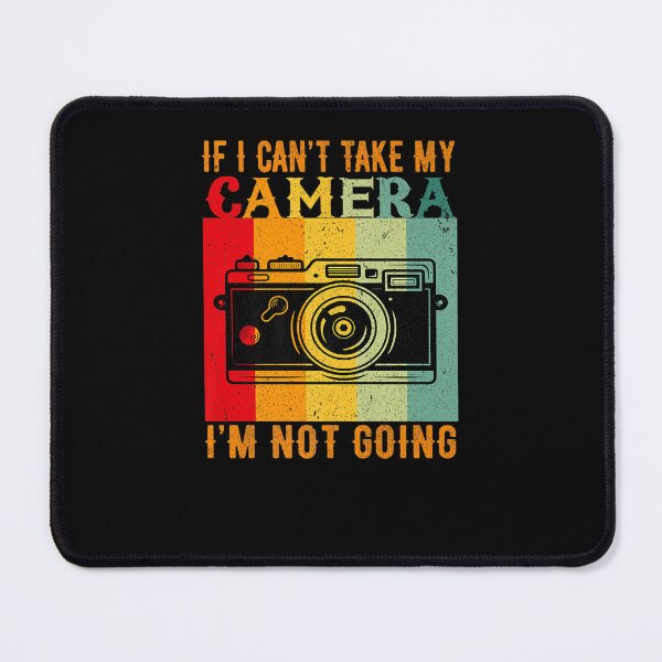 Item preview, IF I CAN TAKE MY CAMERA I M NOT GOING VINTAGE PHOTOGRAPHER designed and sold by sobriowslen.