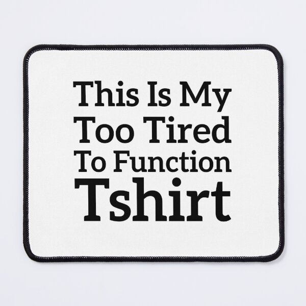 Item preview, This Is My Too Tired To Function Tshirt - Funny Humor Saying designed and sold by AMERZAGUE DESIGN.