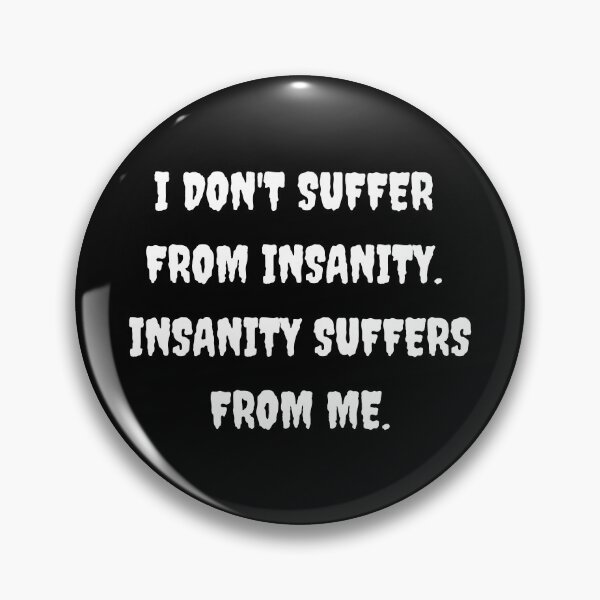 Item preview, Funny "I DON'T SUFFER FROM INSANITY" designed and sold by Write-to-Rebel.