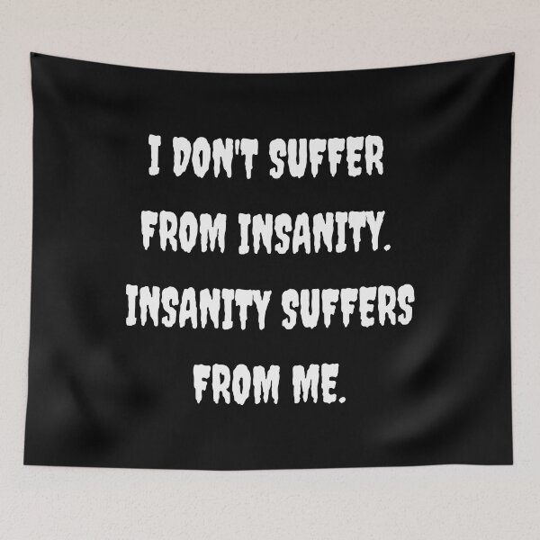 Item preview, Funny "I DON'T SUFFER FROM INSANITY" designed and sold by Write-to-Rebel.