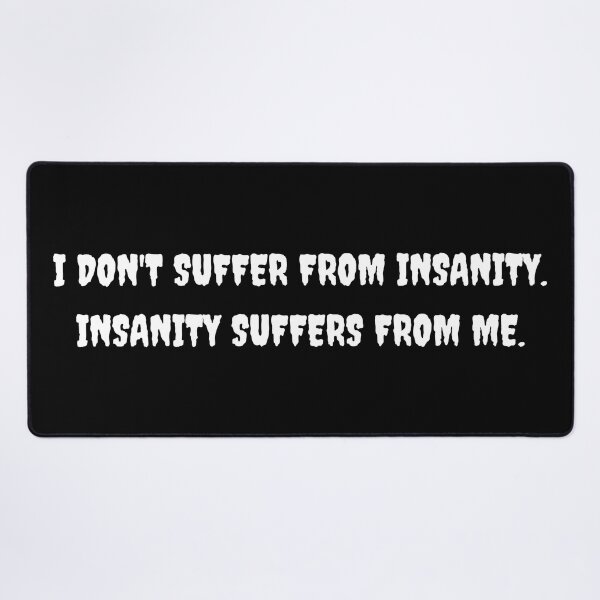 Item preview, Funny "I DON'T SUFFER FROM INSANITY" designed and sold by Write-to-Rebel.