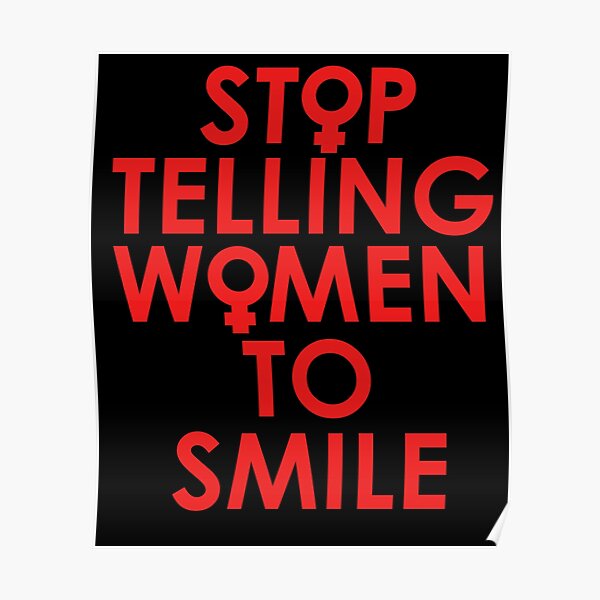 stop telling women to smile shirt