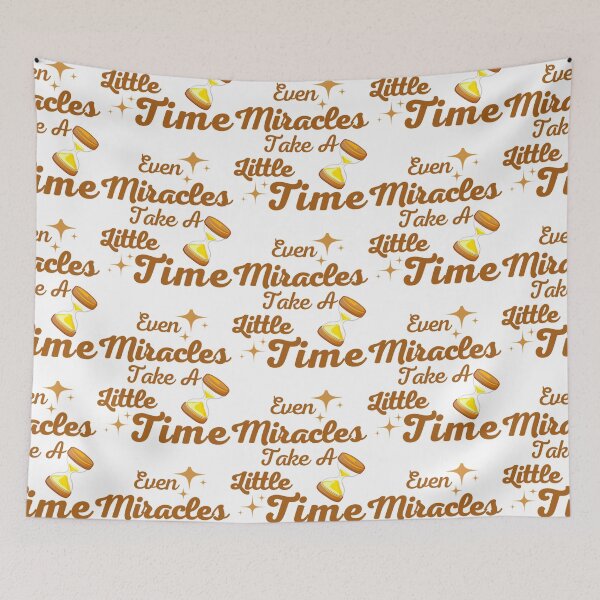 Item preview, Even Miracles Take a Little Time  designed and sold by WilliamsKateArt.