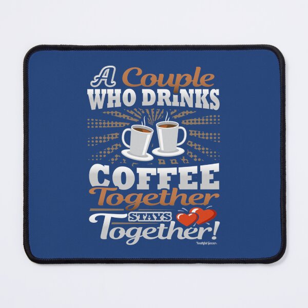 Item preview, A Couple Who Drinks Coffee Together Stays Together   designed and sold by TheStudio721.