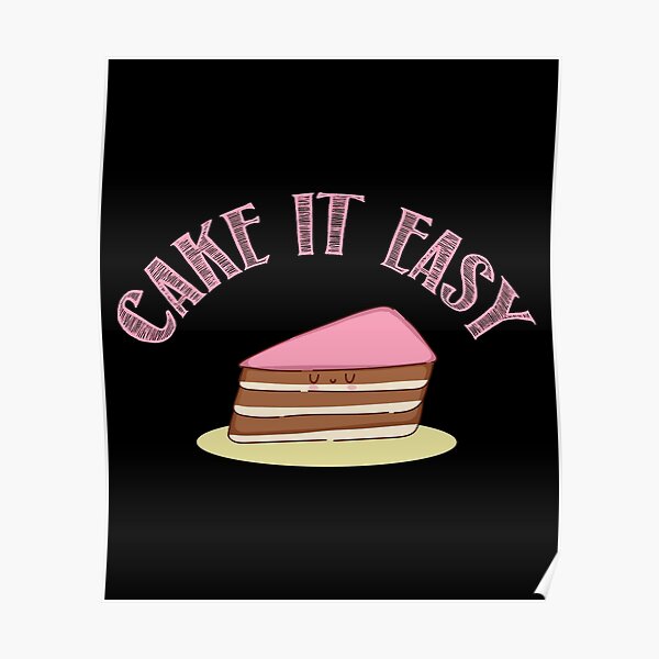 "Cake It Easy" Poster for Sale by Dufawa Redbubble