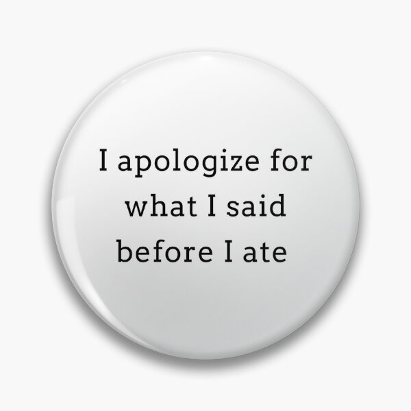 Item preview, Copy of I Apologize For What I Said Before I Ate designed and sold by Tee-Girl.