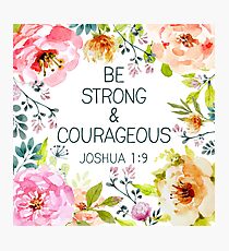 Be strong & courageous Photographic Print