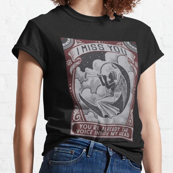 I Miss You You_re Already The Voice Inside My Head Classic T-Shirt