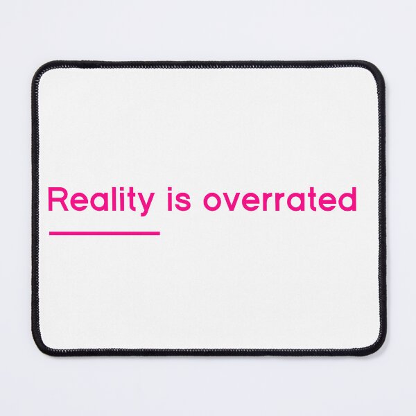 Item preview, Reality is overrated - hot pink designed and sold by SaySomethingUK.