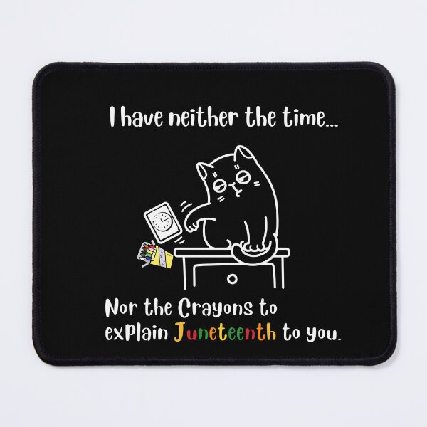 Item preview, I have neither the time nor the Crayons to explain Juneteenth to you funny Cat 2022 Emancipation Black Power 1865 Black Pride Afro African American designed and sold by InPrintedWord.