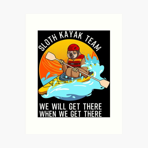 Item preview, Sloth Kayak Team We Will Get There When We Get There designed and sold by ujgbnx.