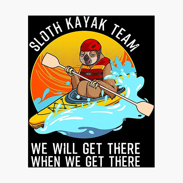 Item preview, Sloth Kayak Team We Will Get There When We Get There designed and sold by ujgbnx.