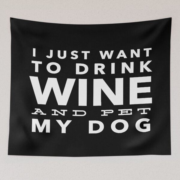 Item preview, I Just Want to Drink Wine and Pet My Dog in White Horizontal designed and sold by KirstenJRenfroe.