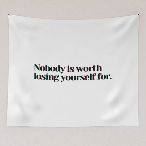 Item preview, Nobody is worth losing yourself for. designed and sold by PostiveText.