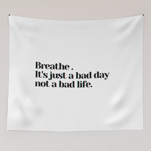 Item preview, Breathe . It's just a bad day not a bad life. designed and sold by PostiveText.