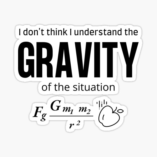 i-don-t-think-i-understand-the-gravity-of-the-situation-sticker-for