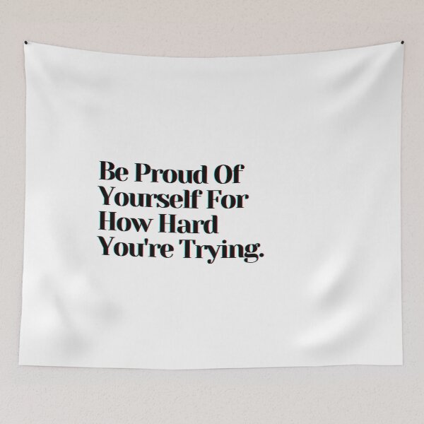Item preview, Be Proud Of Yourself For How Hard You're Trying. designed and sold by PostiveText.