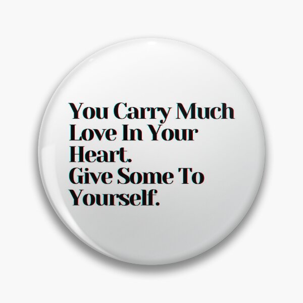 Item preview, You Carry So Much Love In Your Heart. Give Some To Yourself. designed and sold by PostiveText.