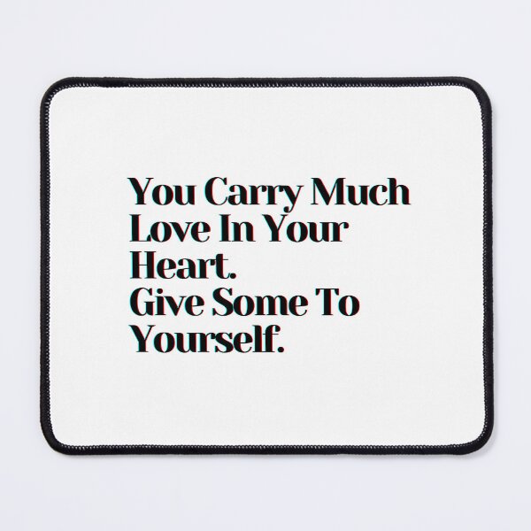 Item preview, You Carry So Much Love In Your Heart. Give Some To Yourself. designed and sold by PostiveText.