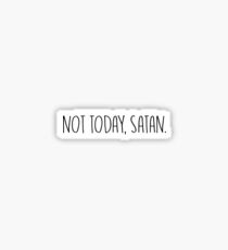 Not Today Satan Sticker