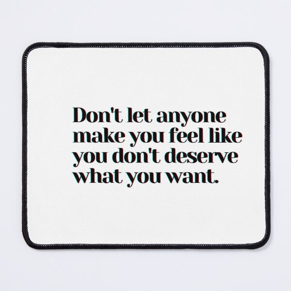 Item preview, Don't let anyone make you feel like you don't deserve what you want. designed and sold by PostiveText.