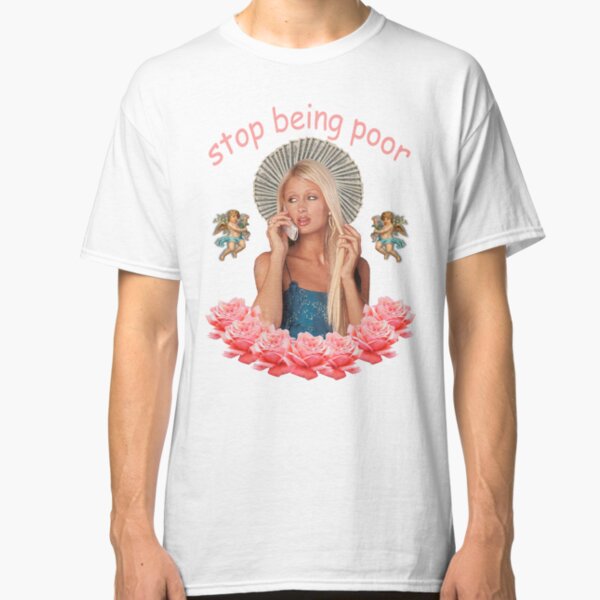 Paris Hilton 'Stop Being Poor' Classic T-Shirt