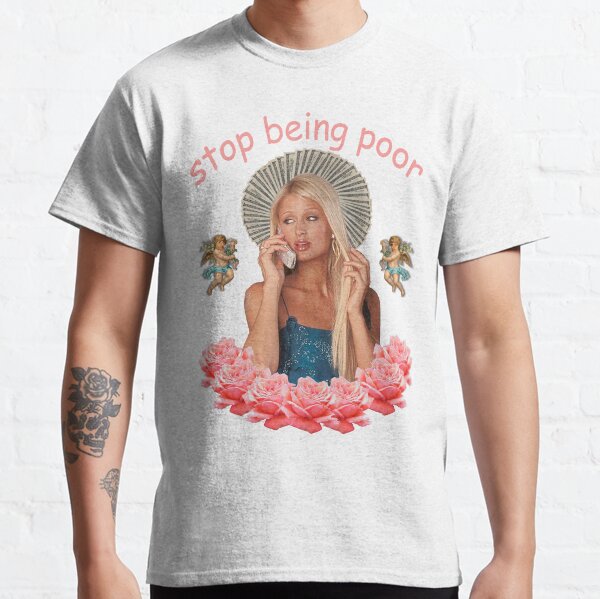 Paris Hilton 'Stop Being Poor' Classic T-Shirt