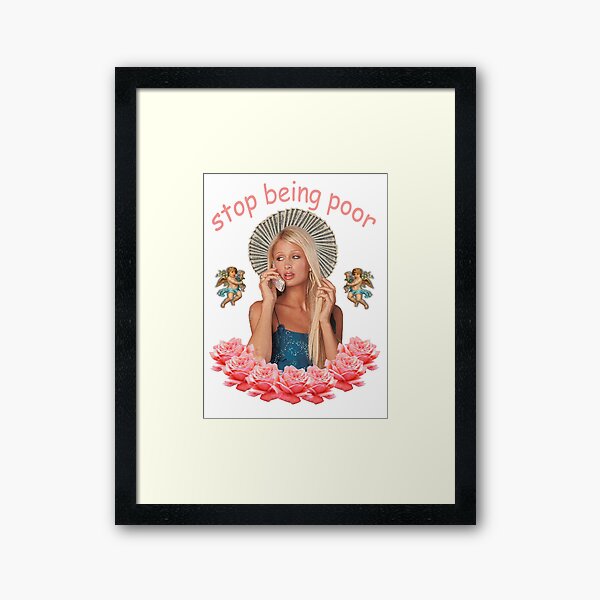 Paris Hilton 'Stop Being Poor' Framed Art Print