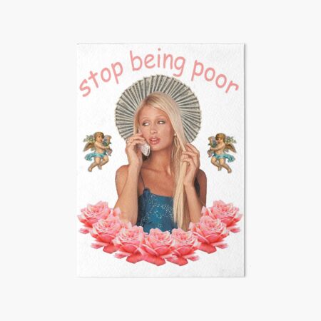 Paris Hilton 'Stop Being Poor' Art Board Print