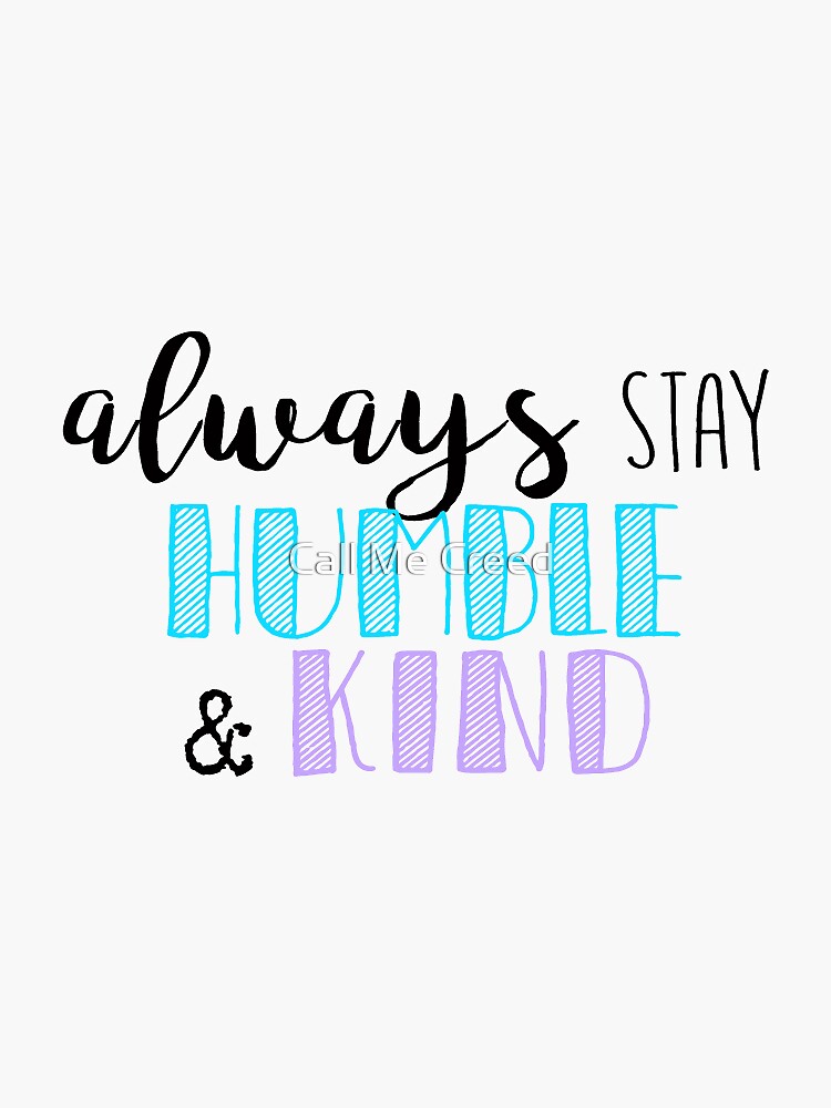 Always Stay Humble and Kind Quote by amandagolf59